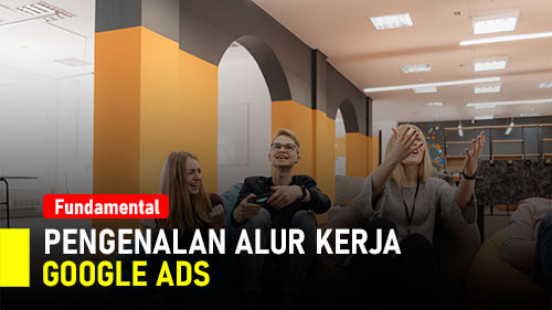 #1 Pengenalan Alur & Cara Kerja Google Ads